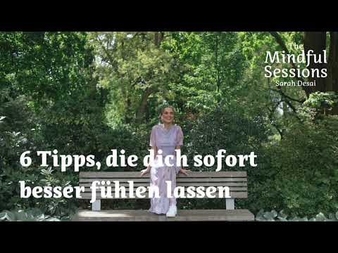 SARAH DESAI - The Mindful Sessions - 6 Tipps, die dich sofort besser fühlen lassen