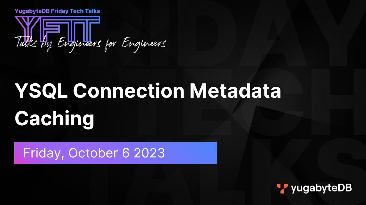 YSQL Connection Metadata Caching | YugabyteDB Friday Tech Talk | Episode 83
