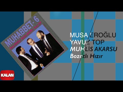 Musa Eroğlu & Yavuz Top & Muhlis Akarsu - Bozatlı Hızır I Muhabbet 6 © 1995 Kalan Müzik