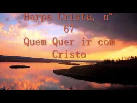 Hino 67 - Harpa Cristã - Quem Quer Ir Com Cristo - Legendado