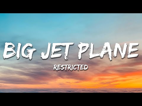 Restricted - Big Jet Plane (Lyrics)