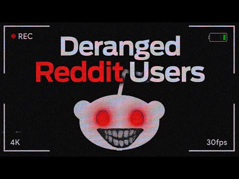 Deranged Reddit Users