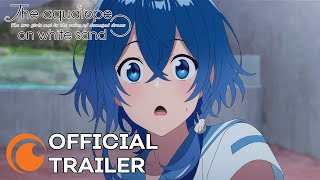 The aquatope on white sand | OFFICIAL TRAILER