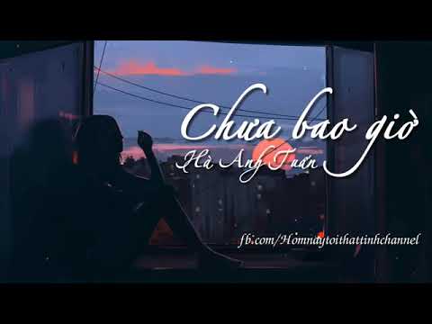 "Chưa bao giờ "- Hà Anh Tuấn Lyrics video!!