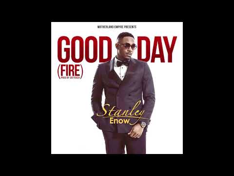 Stanley Enow - Good Day (Fire) [Official Audio]