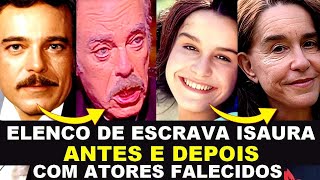 ESCRAVA ISAURA ANTES E DEPOIS COM IDADES E ATORES FALECIDOS DA NOVELA (1976 x 2025)