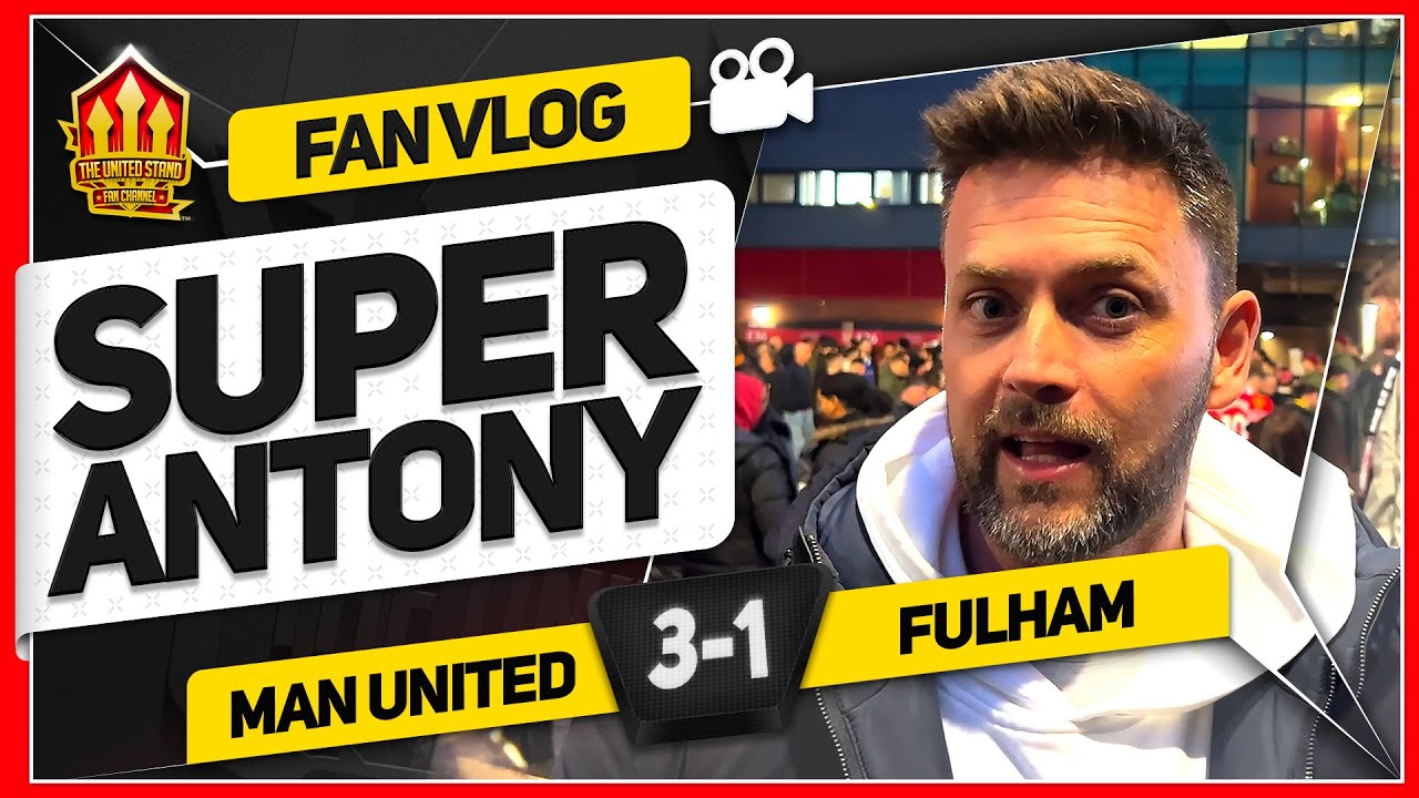 ANTONY CHANGED IT! Manchester United 3-1 Fulham | Adam Fan Vlog