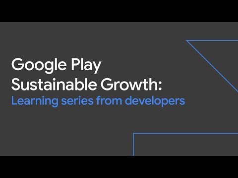 Google Play Sustainable Growth: Learning Series from Developers (Sustainable Growth Day ‘19)