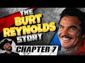 The Burt Reynolds Story Chapter Seven