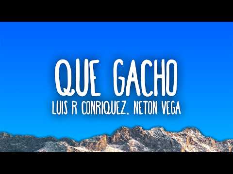 Luis R Conriquez, Neton Vega - Que Gacho