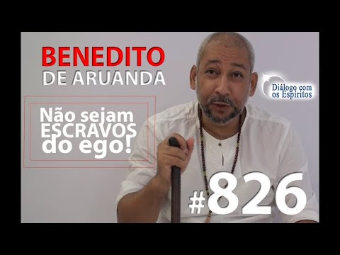 DcE 826 - [Não seja ESCRAVO do Ego!] Entidade Pai Benedito de Aruanda - Médium Sacerdote Edson Rosa
