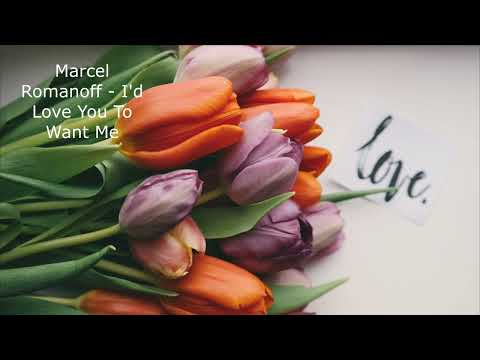 Marcel Romanoff   I'd Love You To Want Me