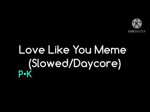 Love Like You Meme (Slowed/Daycore)