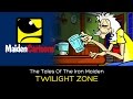 The Tales Of The Iron Maiden - TWILIGHT ZONE