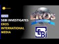 SEBI probes Eros International Media for financial misreporting