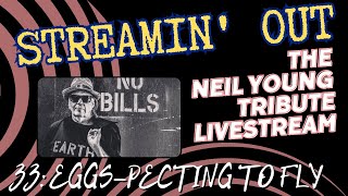 Streamin&#39; Out #33 Neil Young tribute livestream EGGS-PECTING TO FLY
