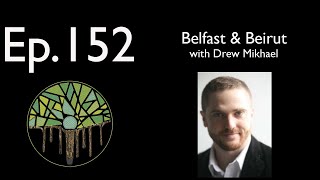 Ep.152: Belfast &amp; Beirut with Drew Mikhael