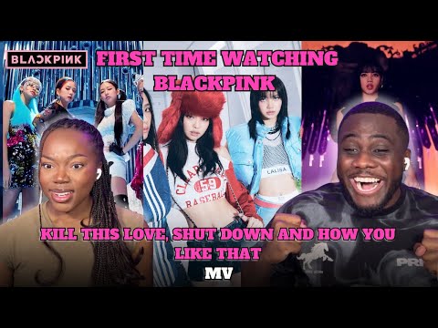 K-POP NEWBIES FIRST TIME WATCHING BLACKPINK KILL THIS LOVE, SHUT DOWN AND HOW YOU LIKE THAT!
