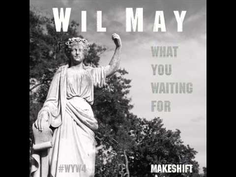 Wil May- What You Waiting For