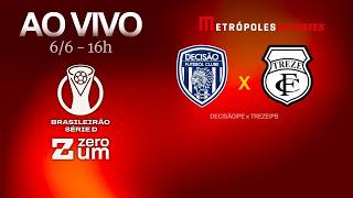 DECISÃO x TREZE - BRASILEIRÃO SÉRIE D 2026 - AO VIVO E COM IMAGENS - 06.06.26