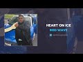 Rod Wave Heart On Ice AUDIO