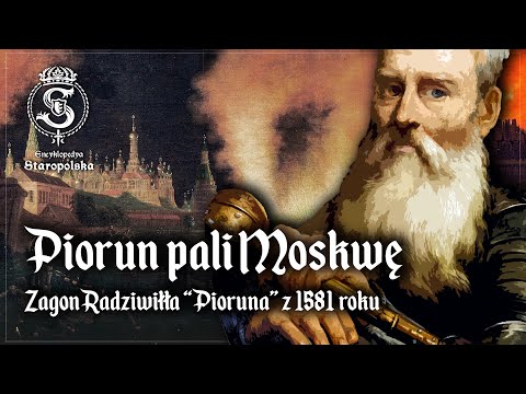 PIORUN pali MOSKWĘ - zagon Krzysztofa Radziwiłła z 1581 roku