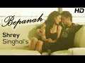 Shrey Singhal BEPANAH - Official Full HD Music ...