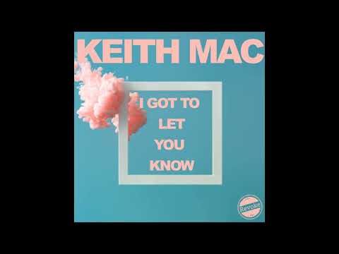 Keith Mac - I Got to Let You Know