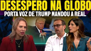 PORTA VOZ DE TRUMP MANDA A REAL E DEIXA GLOBONEWS COM CARA DE VELÓRIO 