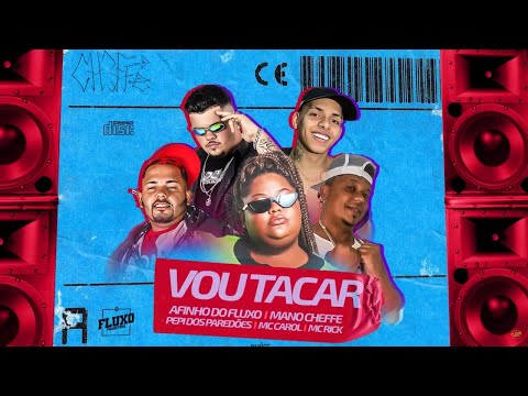 AFINHO DO FLUXO, MANO CHEFFE, PIPI DOS PAREDÃO, MC CAROL DO NITERÓI & MC RICK - VOU TACAR