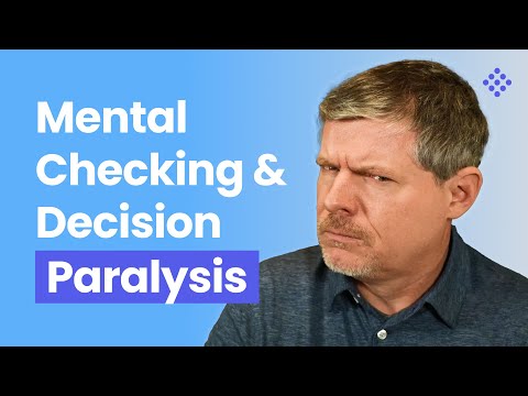 How to Deal with Mental Checking and Decision Paralysis