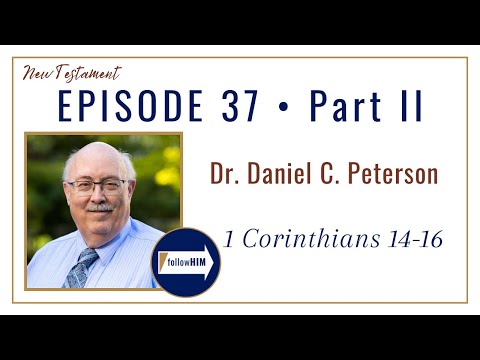1 Corinthians 14-16 Part 2 • Dr. Daniel C. Peterson • Sept 4 - Sept 10 • Come Follow Me