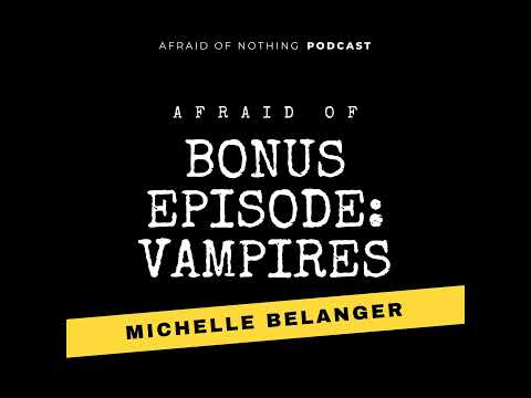 Afraid of Vampires (Bonus Episode with Michelle Belanger)
