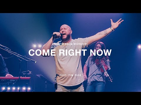 Come Right Now by Planetshakers Feat  Tim Rice | North Palm Worship