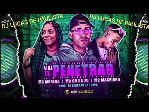 MC CH DA ZO , MC MORENA E MC MAGRINHO - VAI TE PENETRAR - MÚSICA NOVA