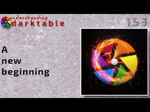 darktable ep 153- A new beginning