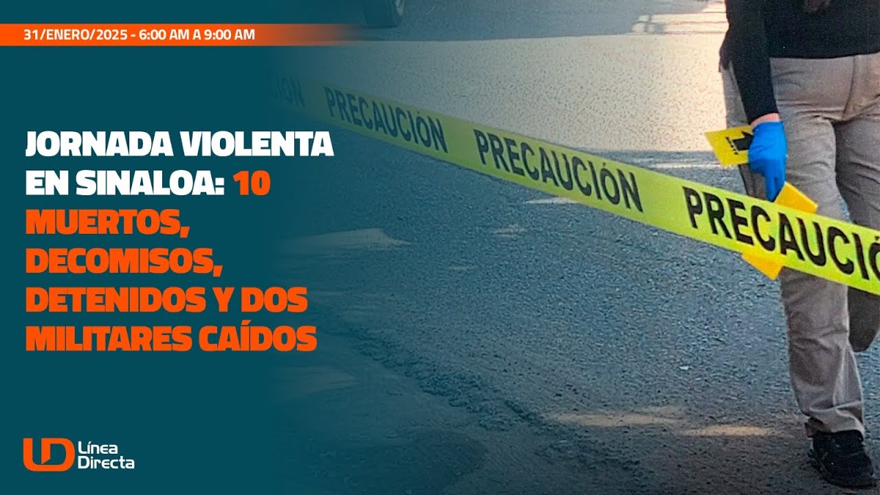Jornada violenta en Sinaloa: 10 muertos, decomisos, detenidos y dos militares caídos