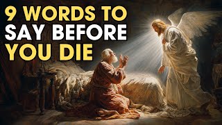 9 Words to Say Before You Die — Angels Will Come for You | Biblical Wisdom