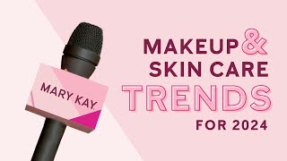 Mary Kay 2024 Beauty Trend Predictions for Makeup and Skin Care