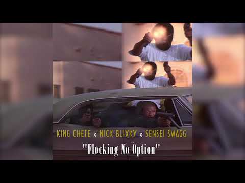 KING CHETE x NICK BLIXKY x SENSEI SWAGG "Flocking No Option" Official Audio