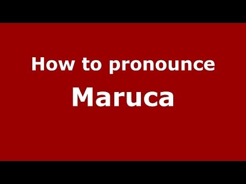 How to pronounce Maruca