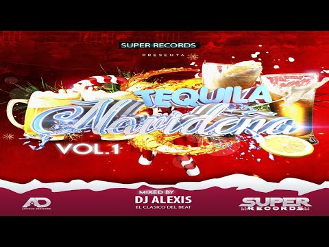 Tequila Navideña Mix Vol 1 🍺 Dj Alexis 🍺Super Records