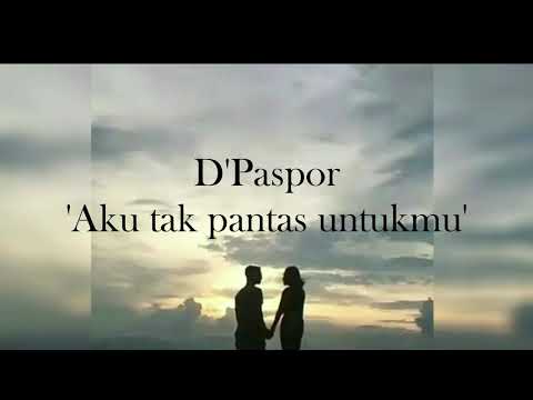 d'paspor - 'Aku Tak Pantas Untukmu' (lirik video)
