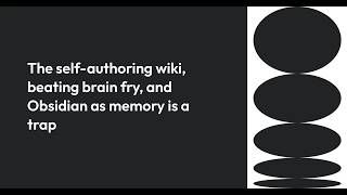 The self-authoring wiki, beating brain fry, and Obsidian as memory is a trap