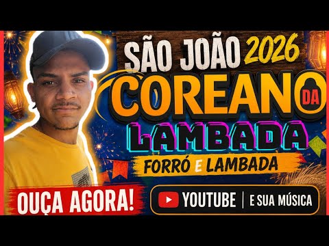 SÃO JOÃO | COREANO DA LAMBADA - FORRÓ E LAMBADA 2026 (CD COMPLETO)
