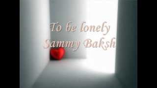 To Be Lonely - Sammy Baksh (Lyrics)