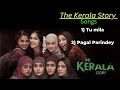 The Kerala Story All Songs Tu Mila And Pagal Parindey