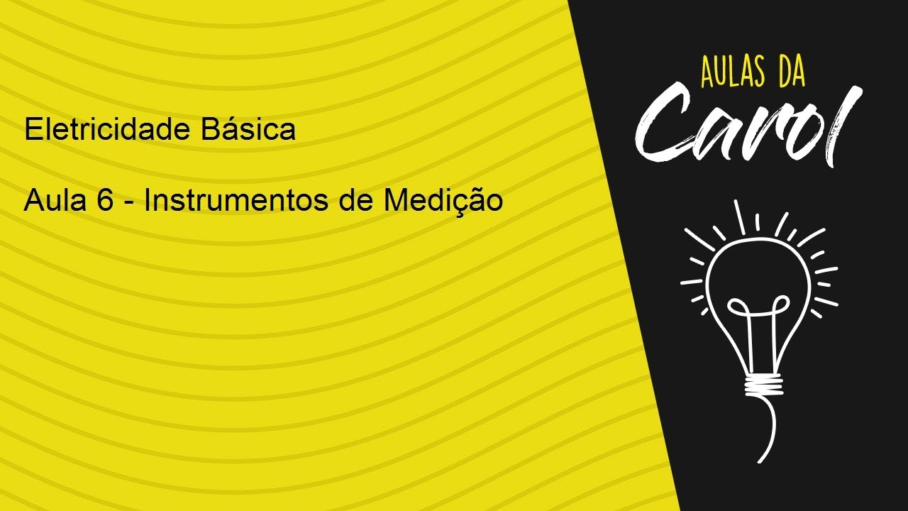 Eletricidade Básica - Aula 6 - Instrumentos de Medição