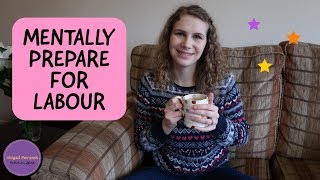 How to Mentally Prepare for Labour
