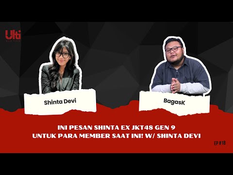ULTI Eps 18: Ini Pesan Shinta Ex JKT48 Gen 9 Untuk Para Member Saat Ini! w/ Shinta Devi